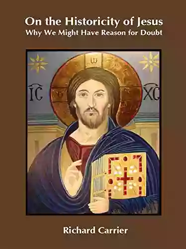 On The Historicity Of Jesus: Why We Might Have Reason For Doubt