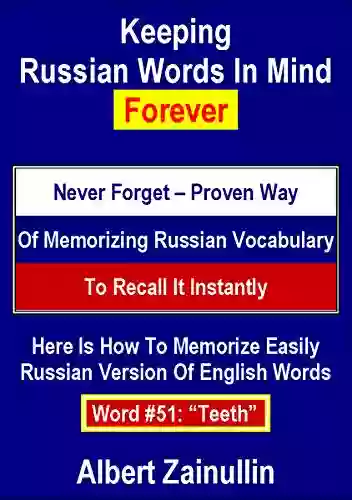 Keeping Russian Words In Mind Forever: Never Forget Proven Way Of Memorizing Russian Vocabulary To Recall It Instantly (Word #51: Teeth)