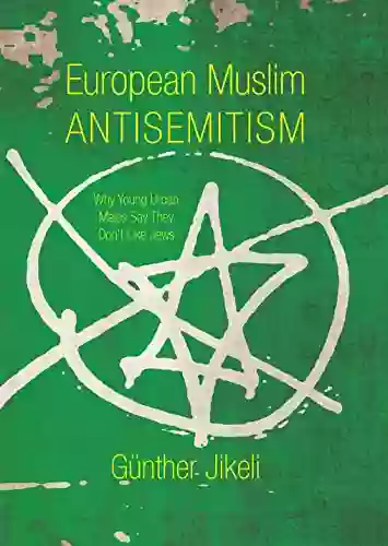 European Muslim Antisemitism: Why Young Urban Males Say They Don T Like Jews (Studies In Antisemitism)