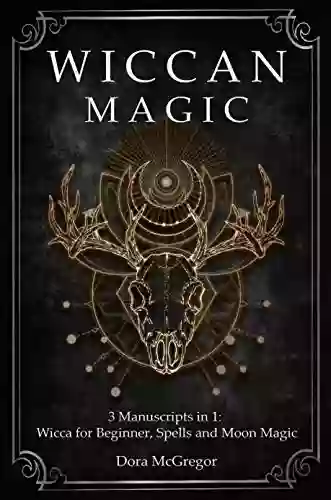 Wiccan Magic: 3 Manuscripts In 1: Wicca For Beginner Spells And Moon Magic