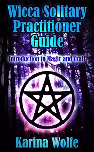 Wicca Solitary Practitioner Guide: Introduction To Magic And Craft