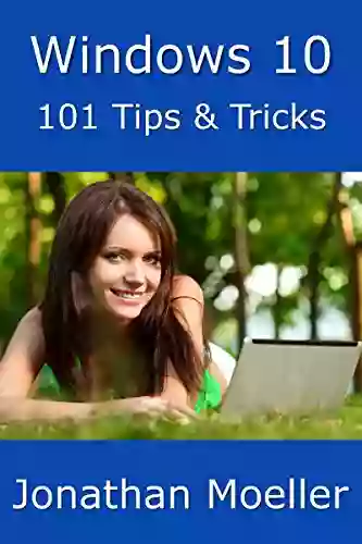 Windows 10: 101 Tips Tricks Jonathan Moeller