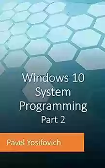 Windows 10 System Programming Part 2 Pavel Yosifovich