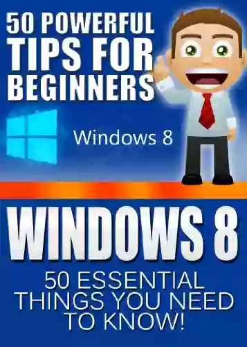 Windows 8: 50 Powerful Tips Tricks for Beginners