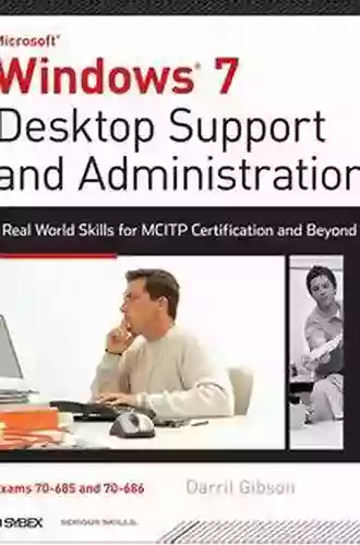 Windows 7 Desktop Support And Administration: Real World Skills For MCITP Certification And Beyond (Exams 70 685 And 70 686)