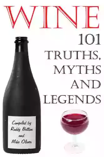 Wine 101 Truths Myths And Legends