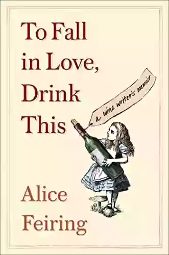 To Fall In Love Drink This: A Wine Writer S Memoir