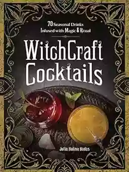 WitchCraft Cocktails: 70 Seasonal Drinks Infused with Magic Ritual