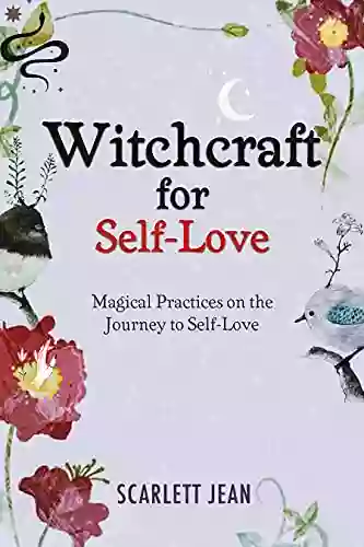 Witchcraft For Self Love : Magical Practices On The Journey To Self Love