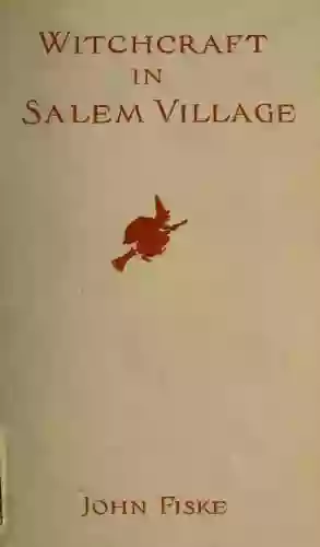 Witchcraft In Salem Village (Complete With Illustrations)