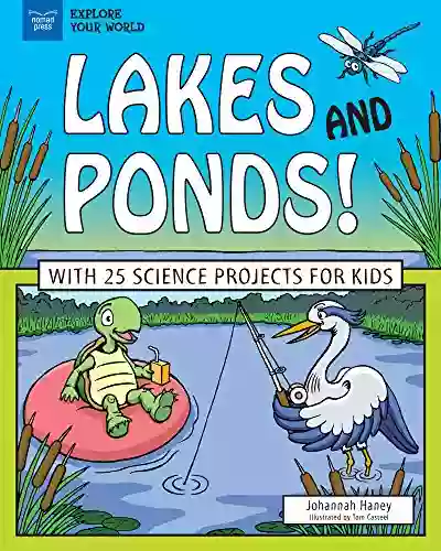 Lakes and Ponds : With 25 Science Projects for Kids (Explore Your World)