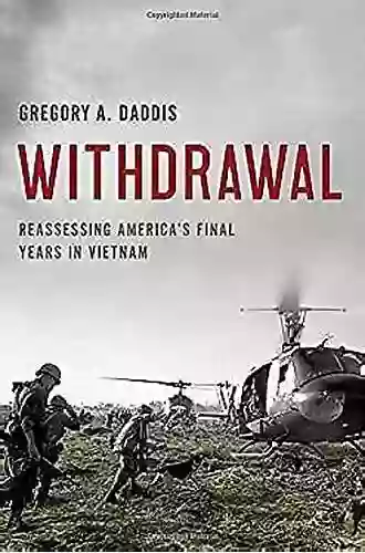 Withdrawal: Reassessing America S Final Years In Vietnam