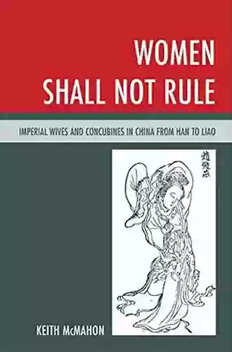 Women Shall Not Rule: Imperial Wives And Concubines In China From Han To Liao