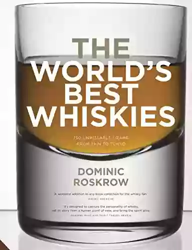 World s Best Whiskies: 750 Unmissable Drams from Tain to Tokyo