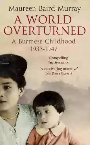 A World Overturned A Burmese Childhood 1933 1947