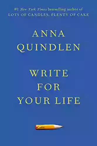 Write For Your Life Anna Quindlen