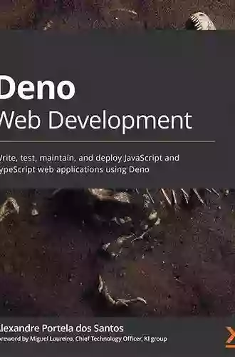 Deno Web Development: Write test maintain and deploy JavaScript and TypeScript web applications using Deno