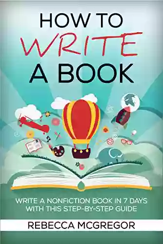 How To Write A Book: Write Publish And Market A Best Selling Nonfiction In 7 Days With This Step By Step Guide