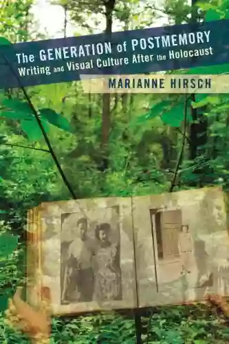 The Generation Of Postmemory: Writing And Visual Culture After The Holocaust (Gender And Culture Series)