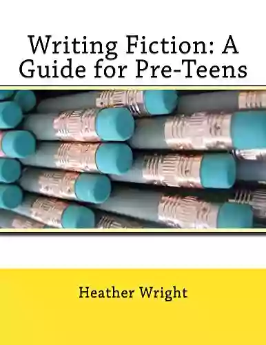 Writing Fiction: A Guide For Pre Teens