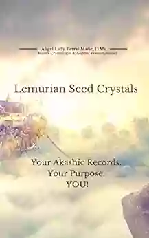 Lemurian Seed Crystals: Your Akashic Records Your Purpose And YOU