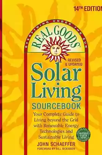 Real Goods Solar Living Sourcebook: Your Complete Guide to Living beyond the Grid with Renewable Energy Technologies and Sustainable Living 14th Edition Revised and Updated (Everything Under the Sun)