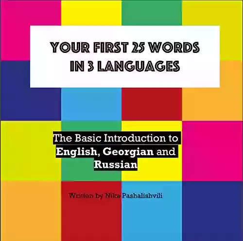 Your First 25 Words In 3 Languages: The Basic Introduction To English Georgian And Russian