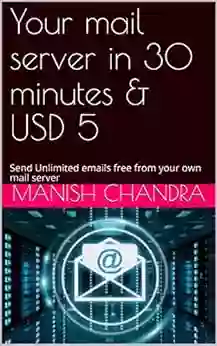 Your Mail Server In 30 Minutes USD 5: Send Unlimited Emails Free From Your Own Mail Server