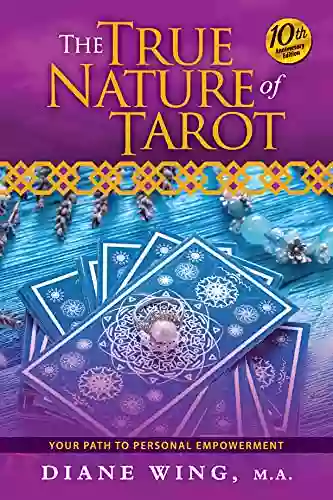 The True Nature Of Tarot: Your Path To Personal Empowerment 10th Anniversary Edition