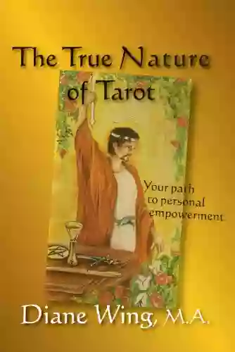 The True Nature Of Tarot: Your Path To Personal Empowerment (Modern Spirituality)