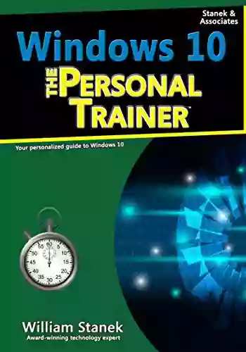 Windows 10: The Personal Trainer 2nd Edition: Your Personalized Guide To Windows 10