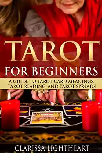 Tarot For Beginners: A Guide To Tarot Card Meanings Tarot Reading And Tarot Spreads