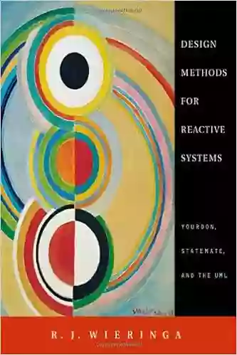 Design Methods For Reactive Systems: Yourdon Statemate And The UML (The Morgan Kaufmann In Software Engineering And Programming)