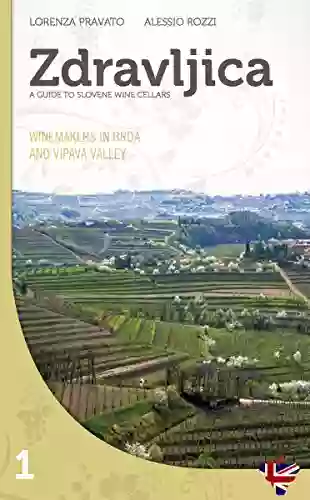 Zdravljica Winemakers In Brda And In Vipava Valley (Guide To Slovene Wine Cellars 1)