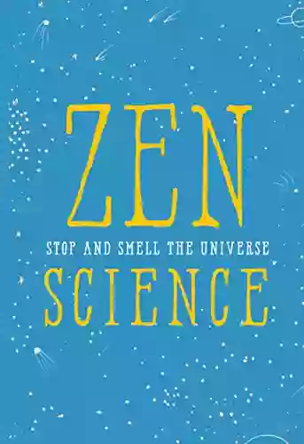 Zen Science: Stop And Smell The Universe