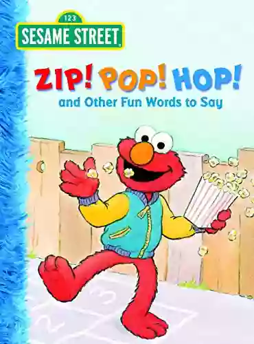 Zip Pop Hop And Other Fun Words To Say (Sesame Street) (Big Bird S Favorites Board Books)