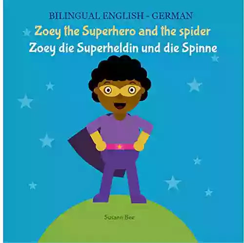 Zoey The Superhero And The Spider Zoey Die Superheldin Und Die Spinne: Bilingual Children S English German