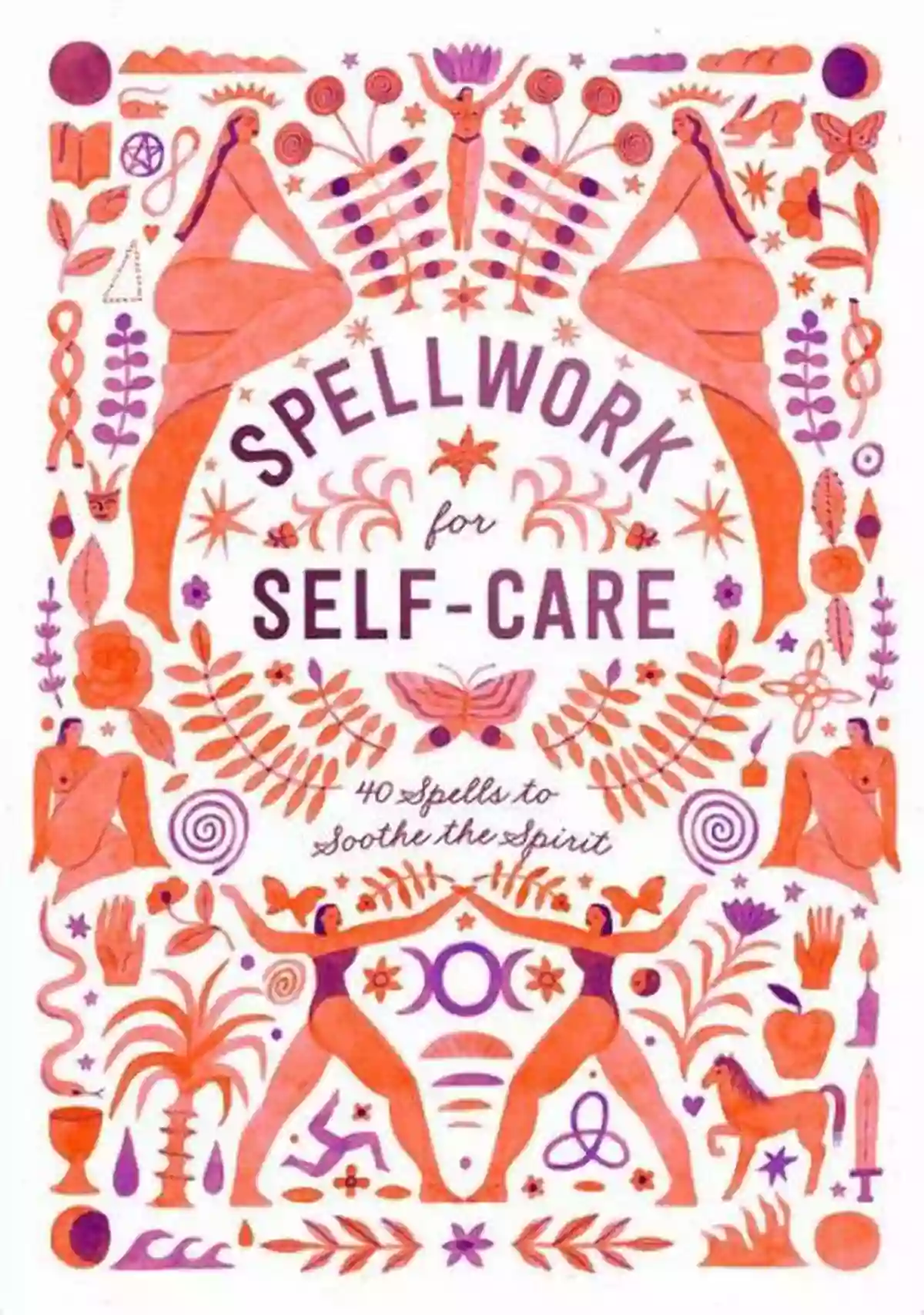 40 Spells To Soothe The Spirit Spellwork For Self Care: 40 Spells To Soothe The Spirit