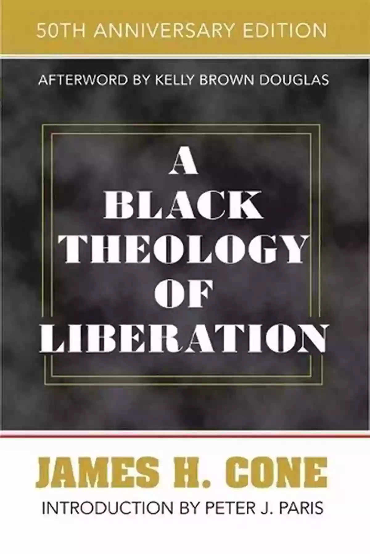 50th Anniversary Edition Of Black Theology Of Liberation Unleash The Power Of Truth And Liberation In Black Communities A Black Theology Of Liberation: 50th Anniversary Edition