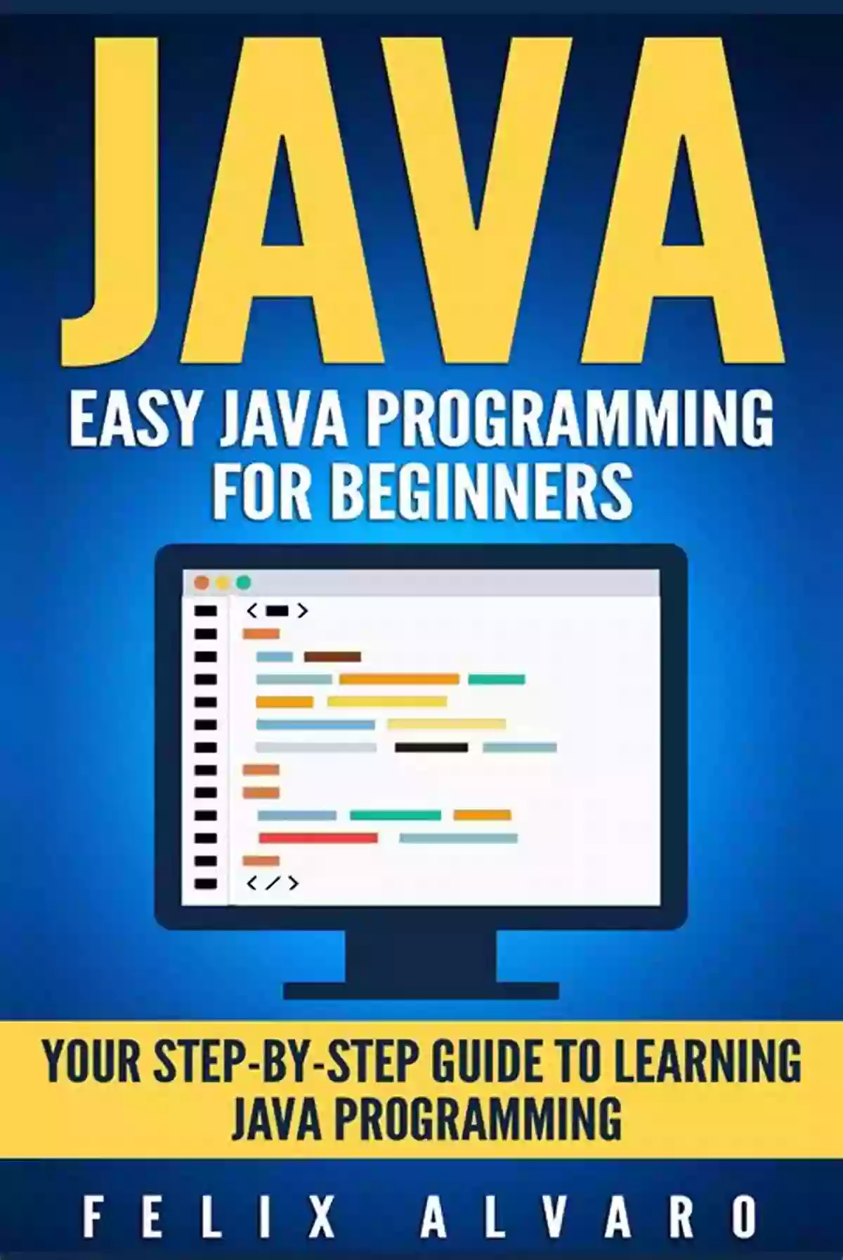 A Beginner Friendly Guide To Java Programming Programming In Java: A Beginner S Guide