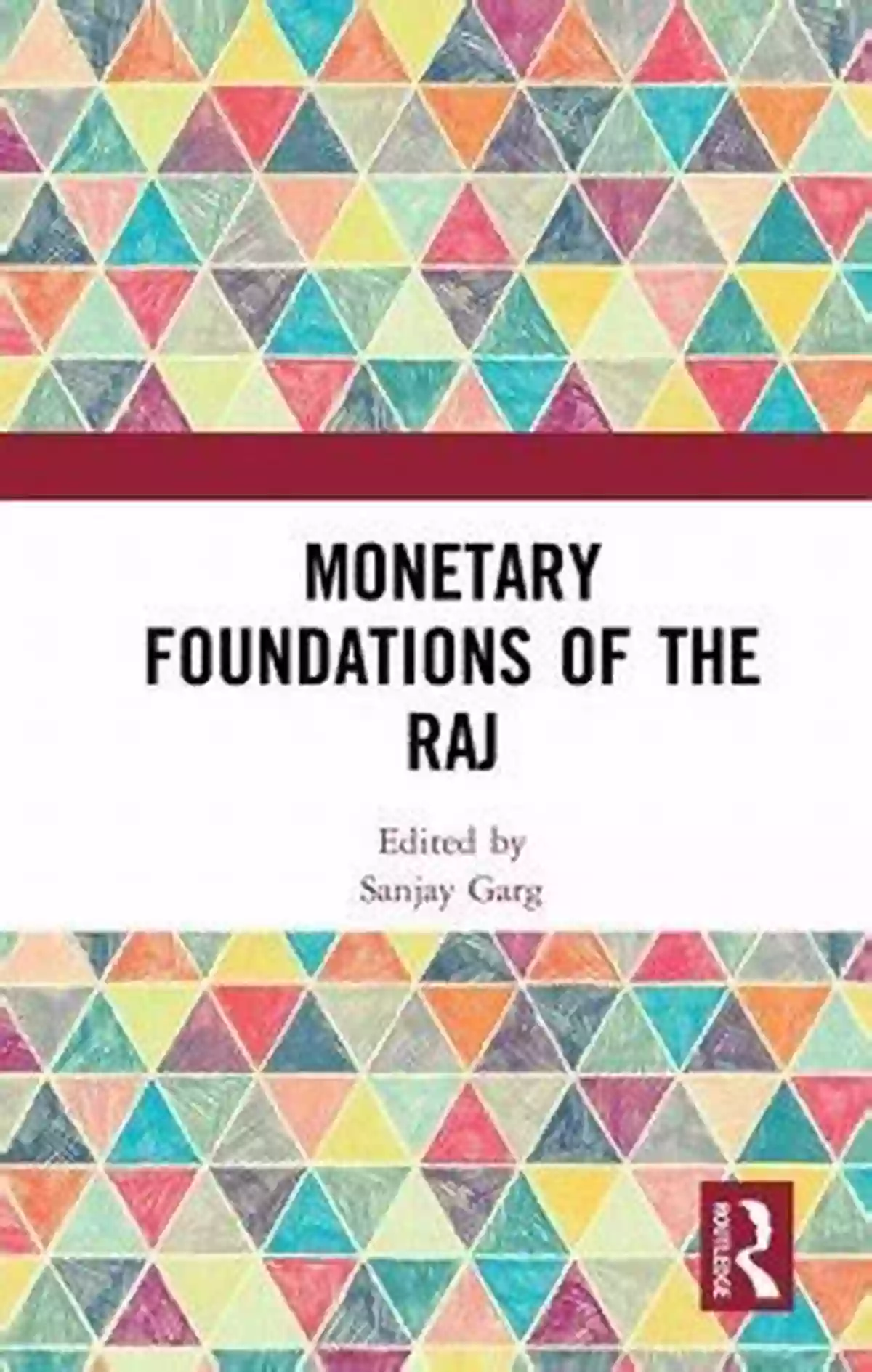 A Glimpse Into The Monetary Foundations Of The Raj: British India's Currency Monetary Foundations Of The Raj