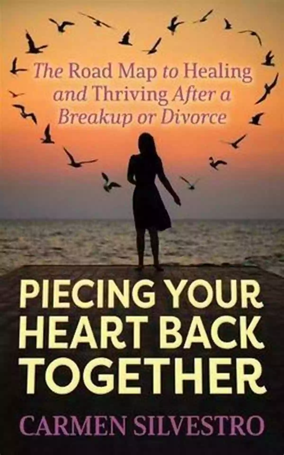 A Person Healing And Thriving After A Breakup Or Divorce Piecing Your Heart Back Together: The Roadmap To Healing And Thriving After A Breakup Or Divorce