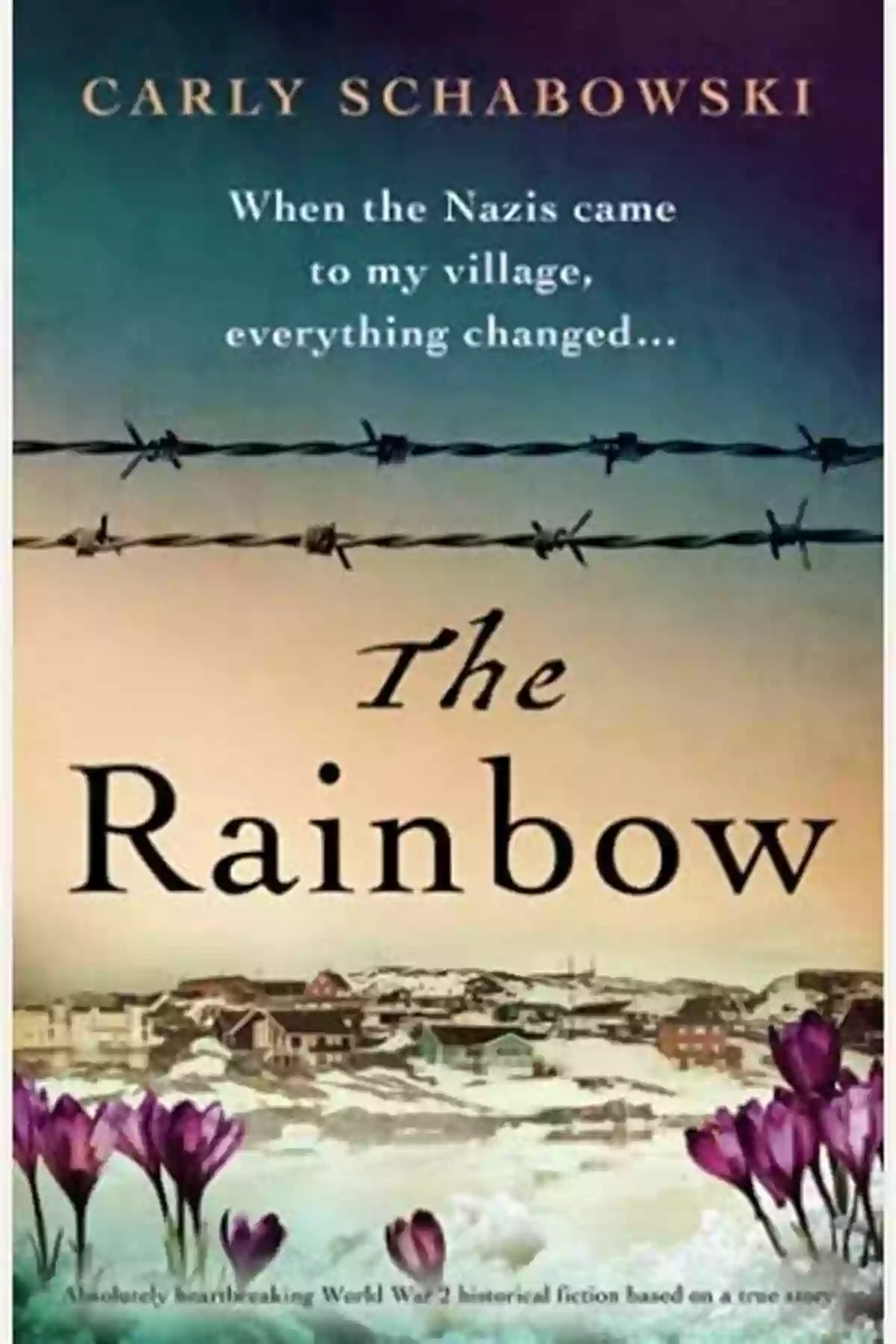 Absolutely Heartbreaking World War Historical Fiction Based On True Story The Rainbow: Absolutely Heartbreaking World War 2 Historical Fiction Based On A True Story