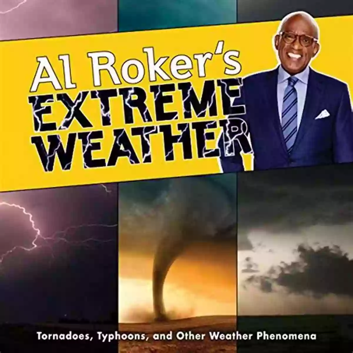 Al Roker Extreme Weather Al Roker S Extreme Weather: Tornadoes Typhoons And Other Weather Phenomena