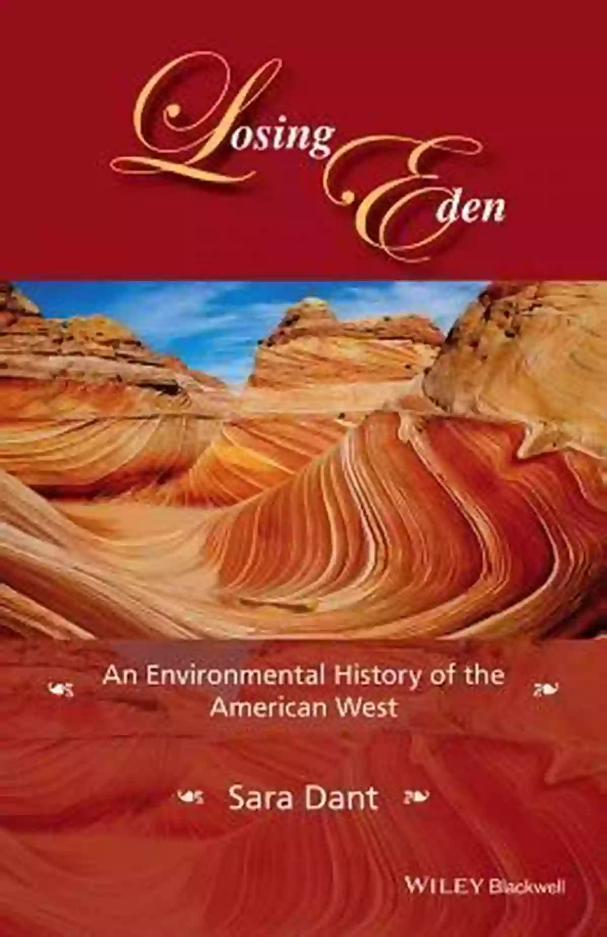 An Environmental History Of The American West Losing Eden: An Environmental History Of The American West (Western History Series)