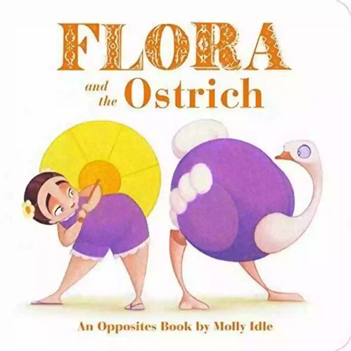 An Opposites By Molly Idle Book Cover Flora And The Ostrich: An Opposites By Molly Idle