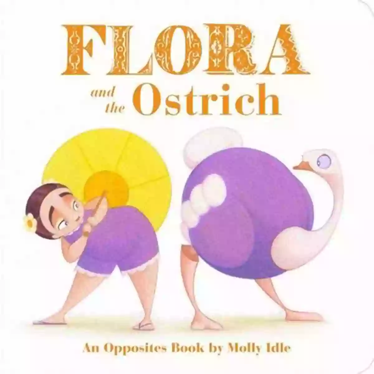 An Opposites By Molly Idle Emotional Moments Flora And The Ostrich: An Opposites By Molly Idle