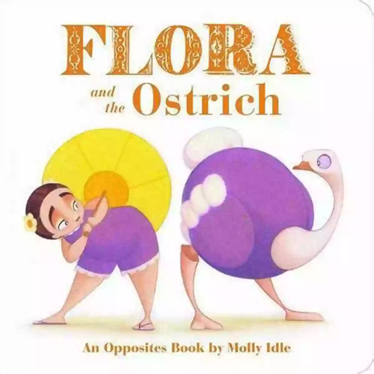 An Opposites By Molly Idle Hidden Gems Flora And The Ostrich: An Opposites By Molly Idle