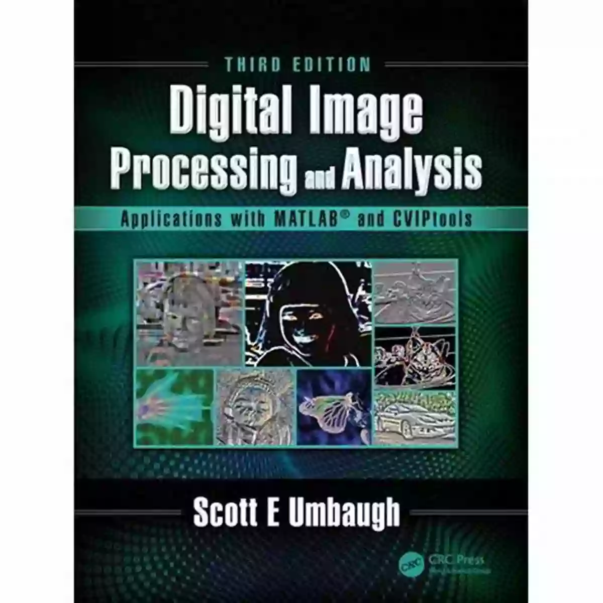 Applications With Matlab And Cviptools Digital Image Processing And Analysis: Applications With MATLAB And CVIPtools