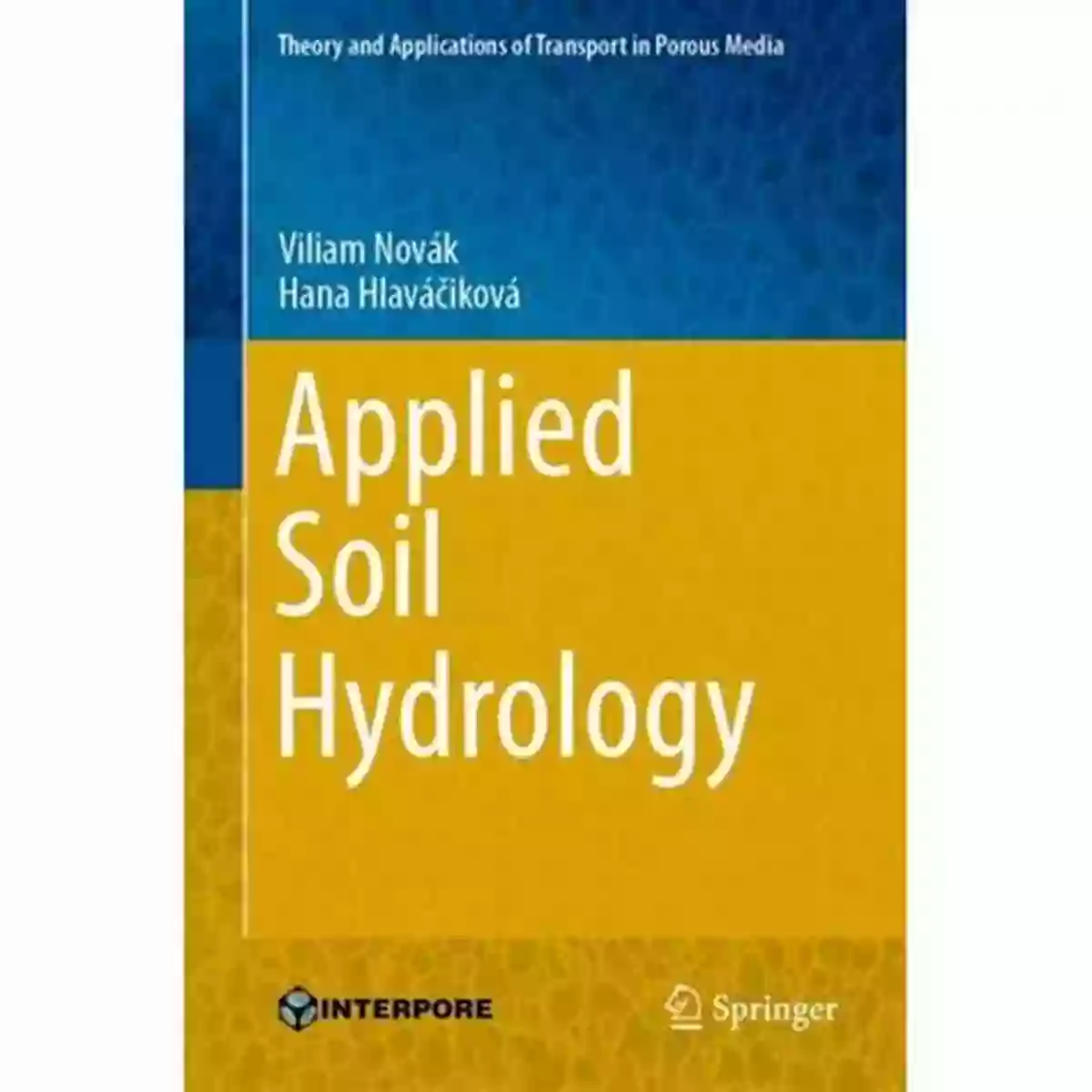 Applied Soil Hydrology Theory And Applications Of Transport In Porous Media 32 Applied Soil Hydrology (Theory And Applications Of Transport In Porous Media 32)